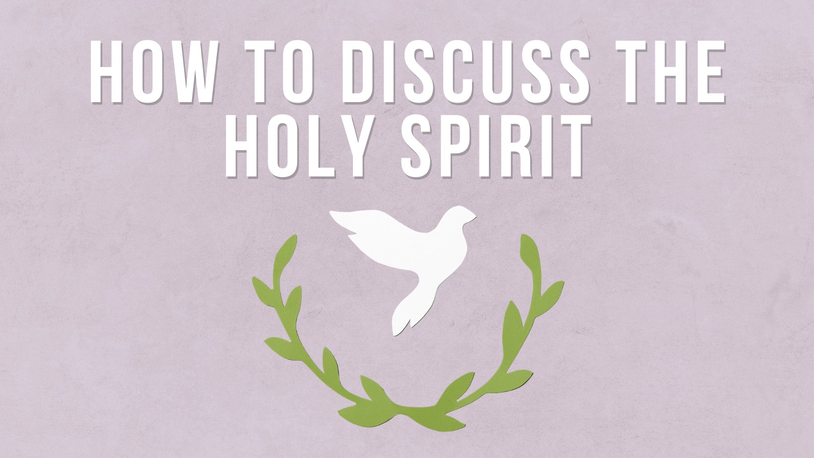 How to discuss the Holy Spirit