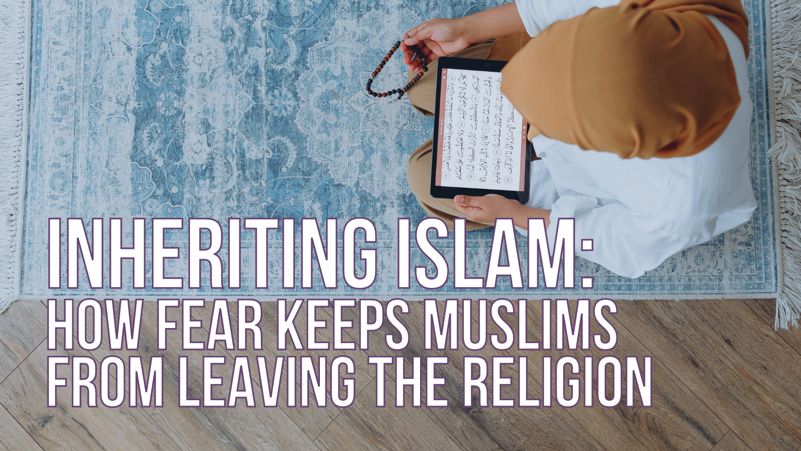 Inheriting Islam: How fear keeps Muslims from leaving the religion