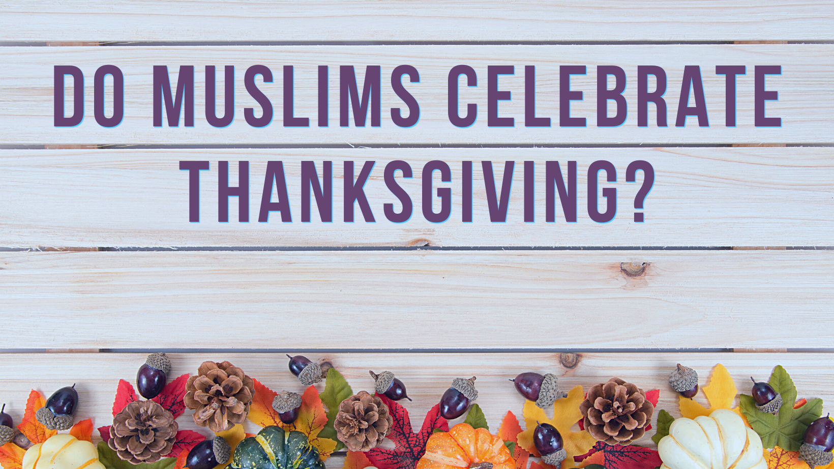 Do Muslims celebrate Thanksgiving?