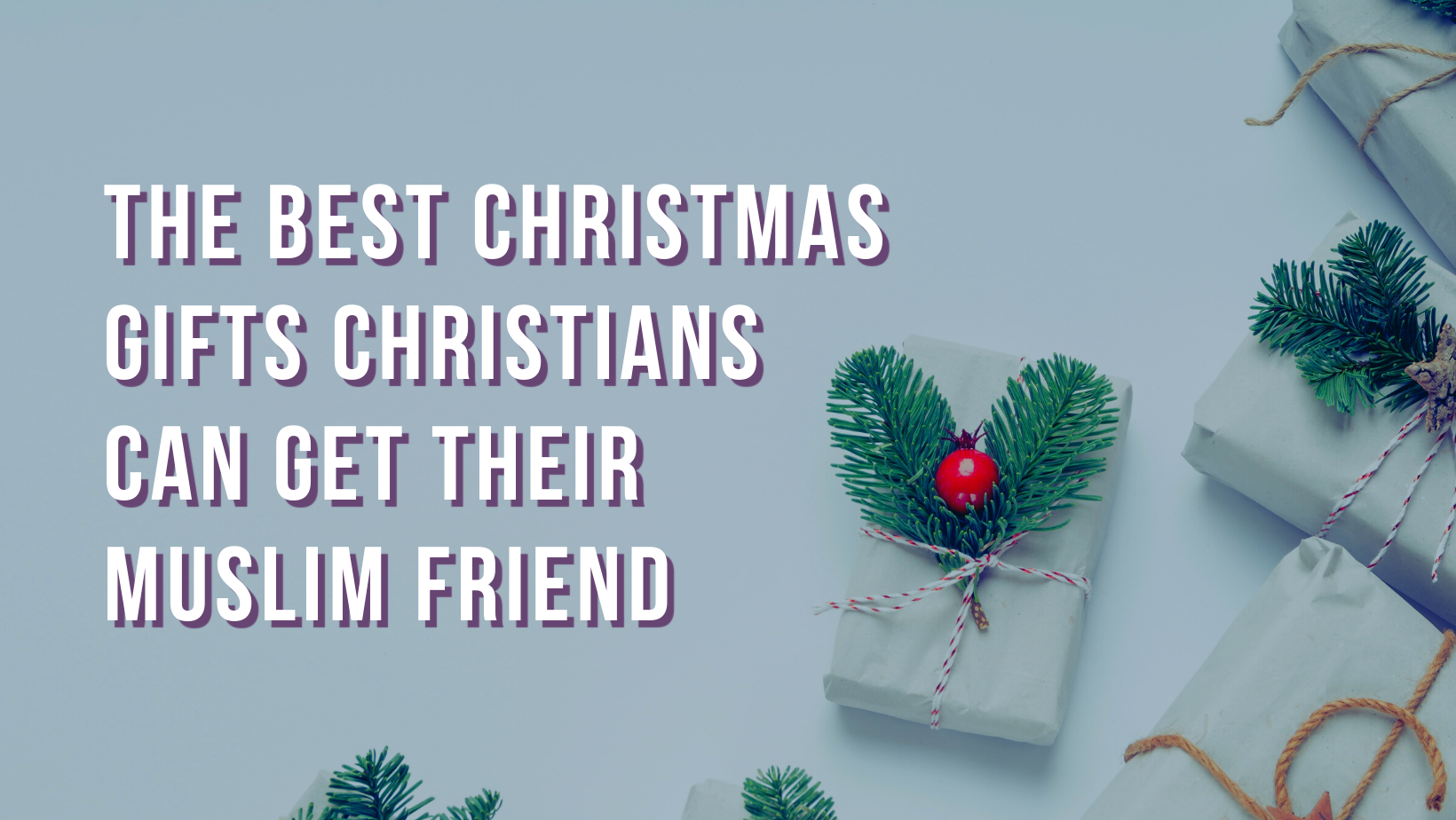 The best Christmas gifts Christians can get their Muslim friend