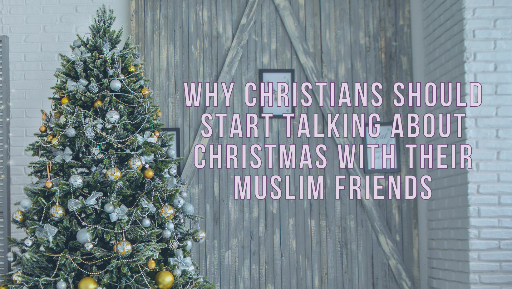 Why Christians should start talking about Christmas with their Muslim friends