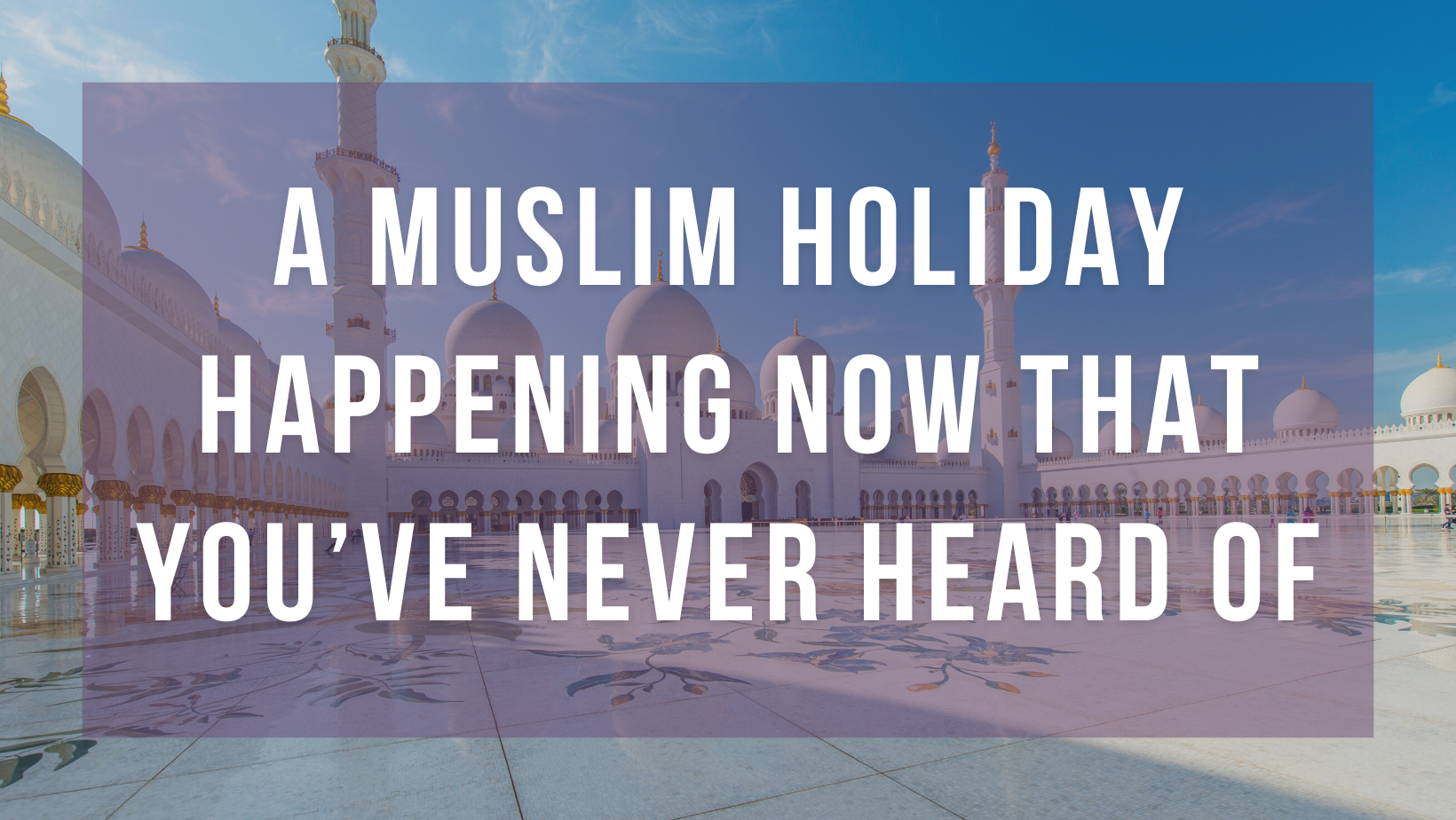A Muslim holiday happening now that you’ve never heard of