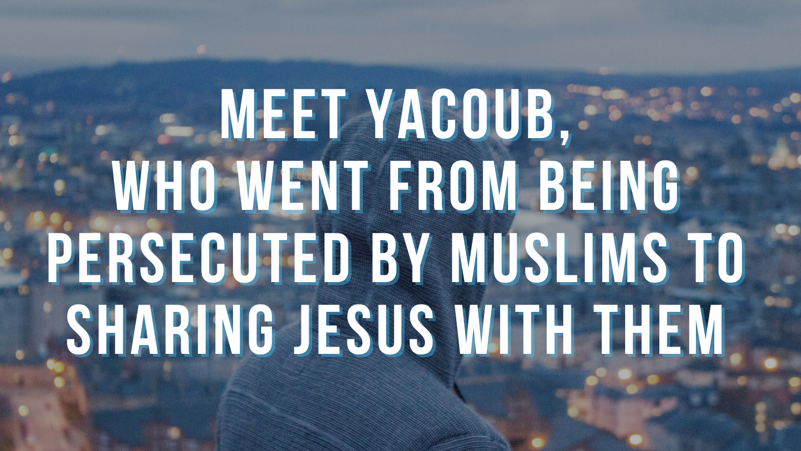Meet Yacoub, who went from being persecuted by Muslims to sharing Jesus with them