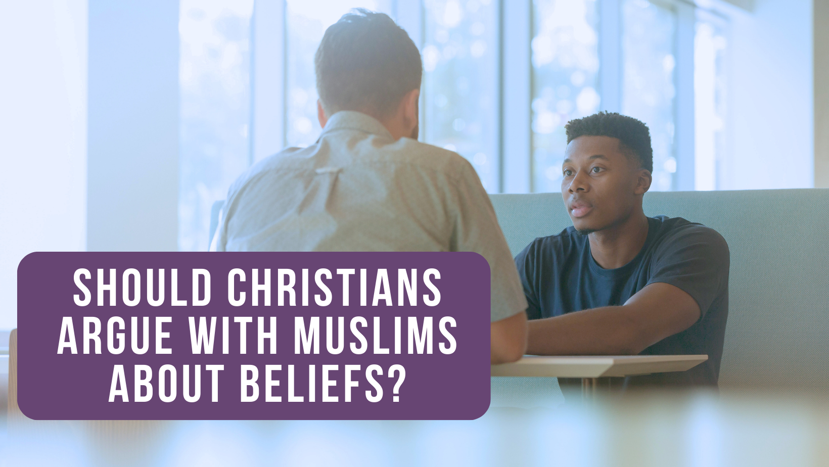 Should Christians argue with Muslims about beliefs?
