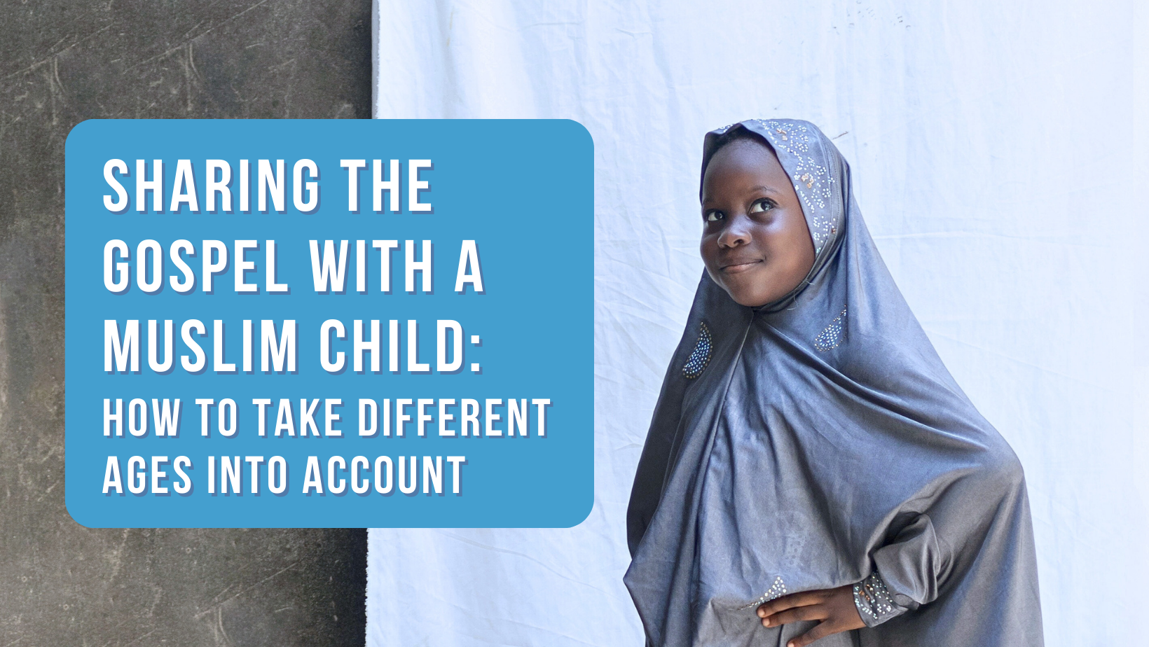 Sharing the Gospel with a Muslim child: How to take different ages into account