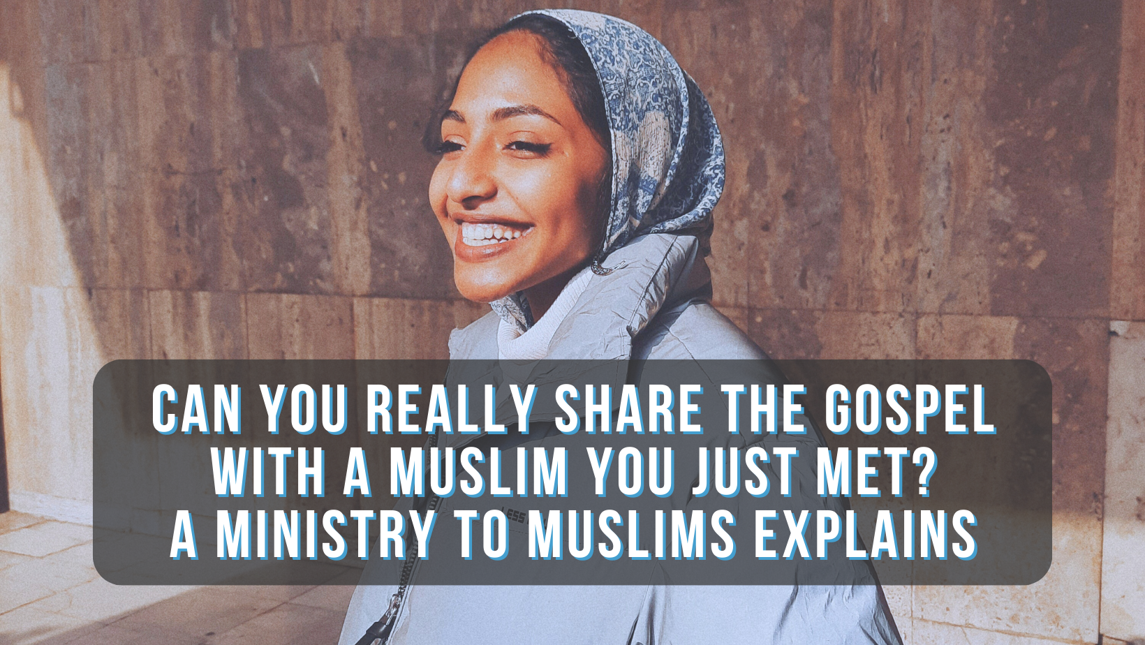 Can you really share the Gospel with a Muslim you just met? A ministry to Muslims explains