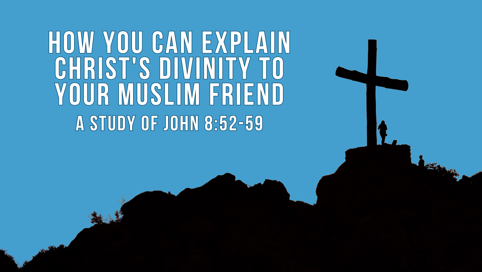 How you can explain Christ's divinity to your Muslim friend - A study of John 8:52-59