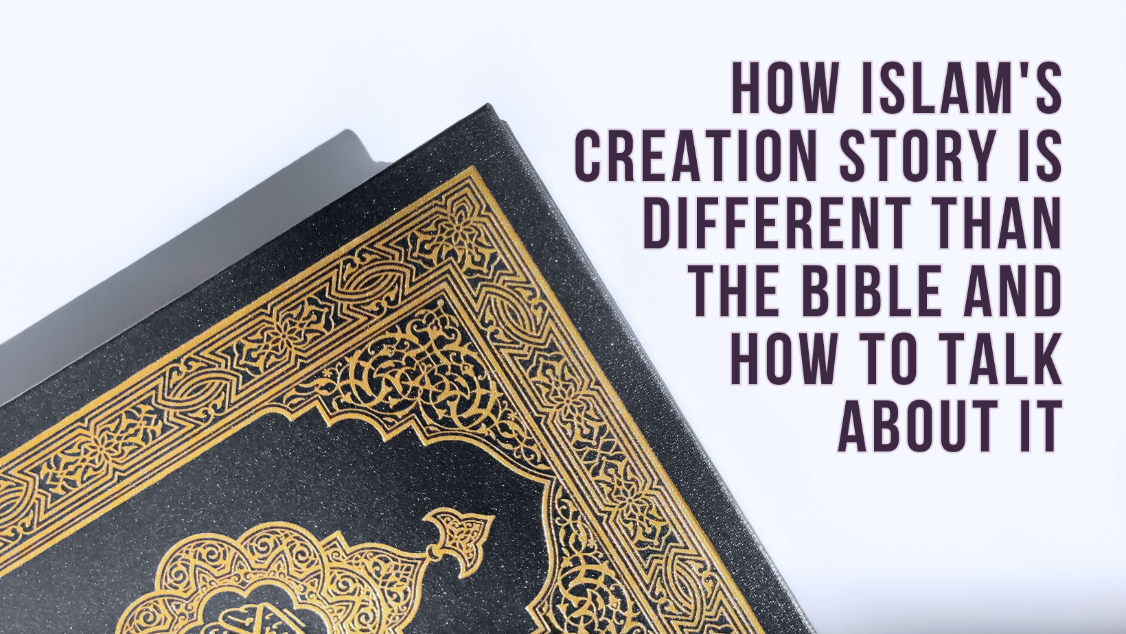 How Islam's creation story is different than the Bible and how to talk about it