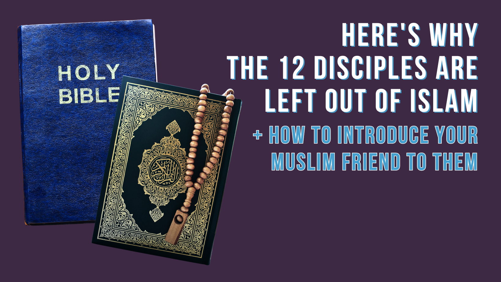 Here's why the 12 disciples are left out of Islam + how to introduce your Muslim friend to them