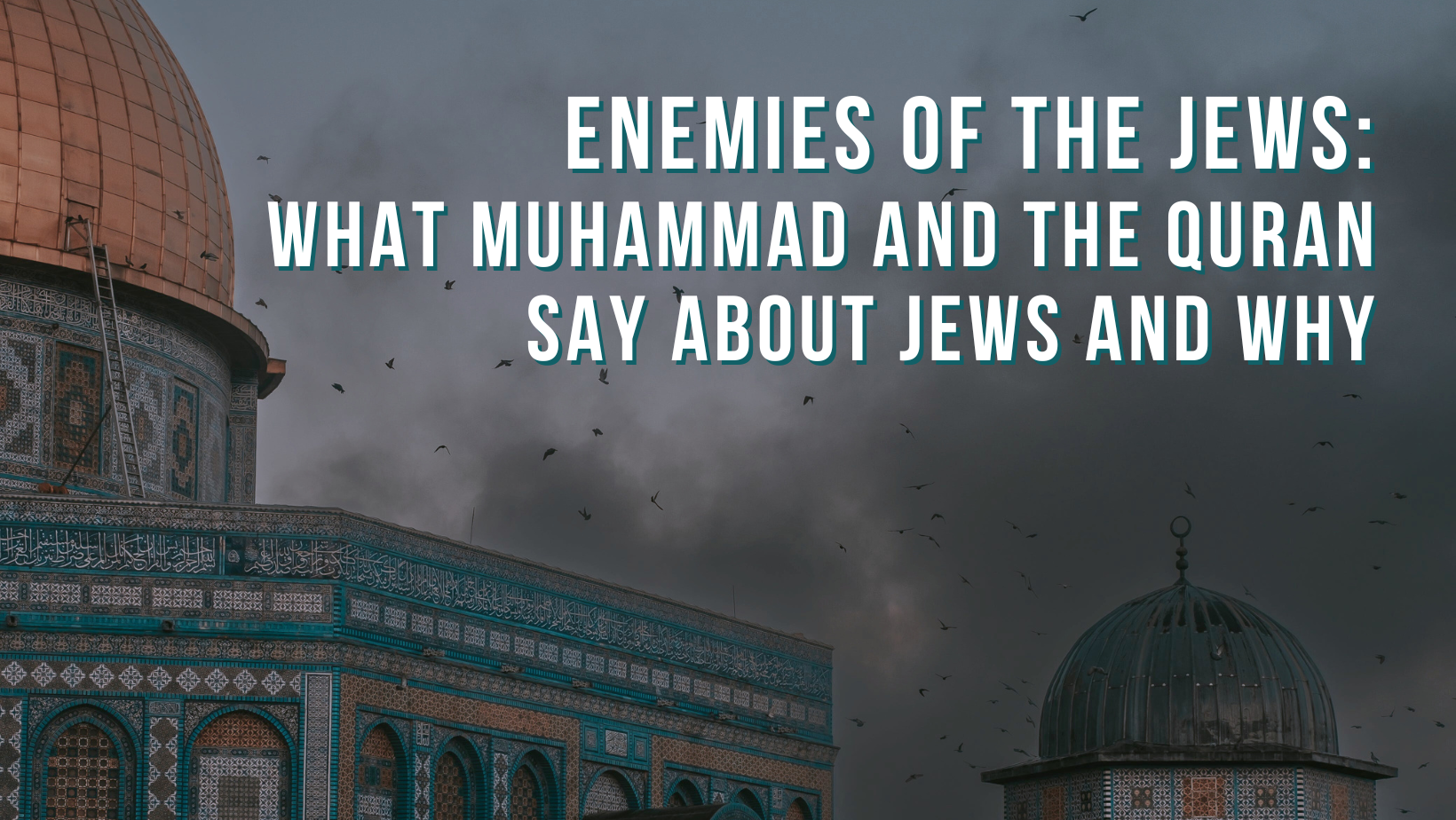 Enemies of the Jews: What Muhammad and the Quran say about Jews and why