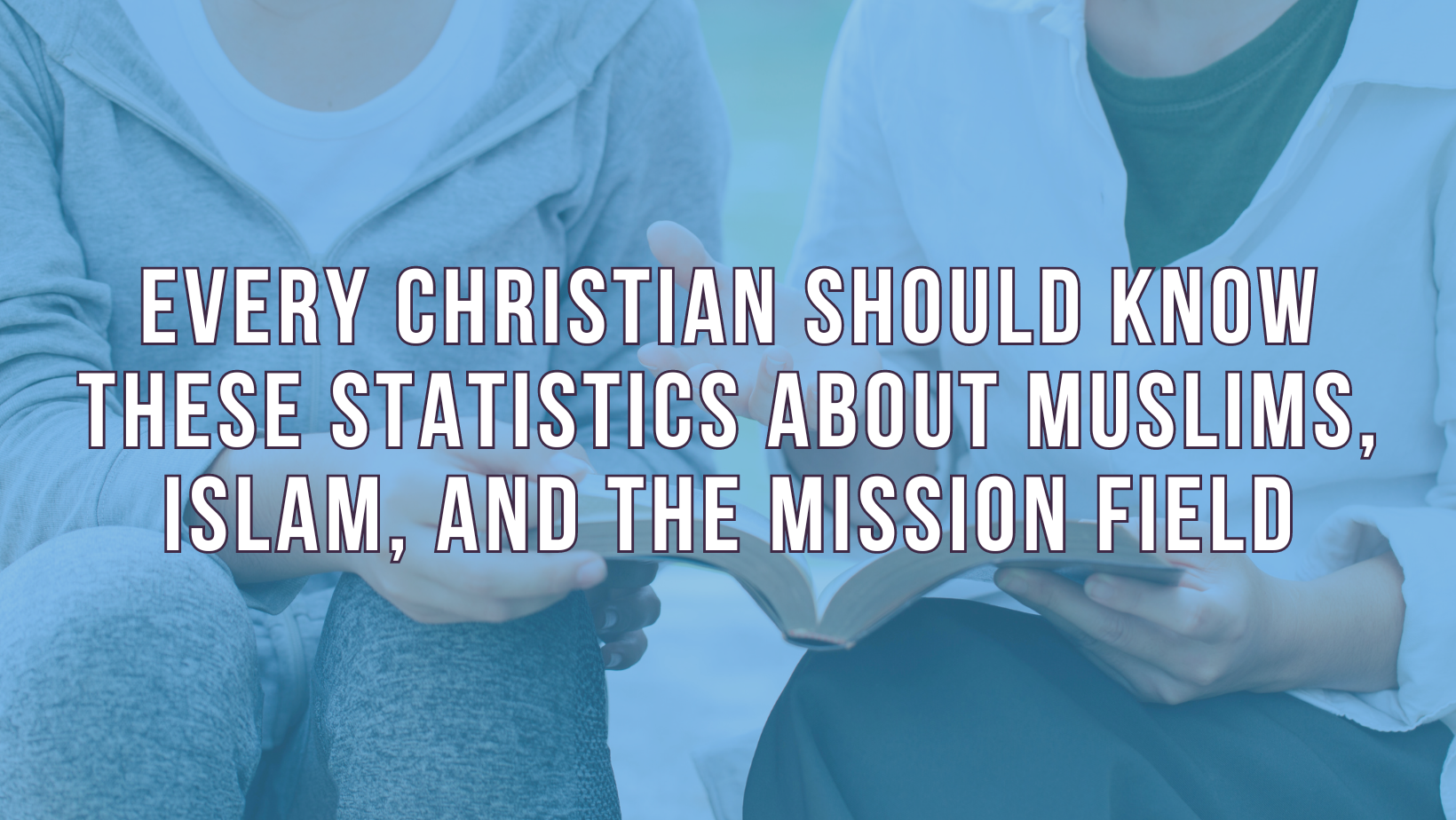 Statistics about reaching Muslims and the mission field
