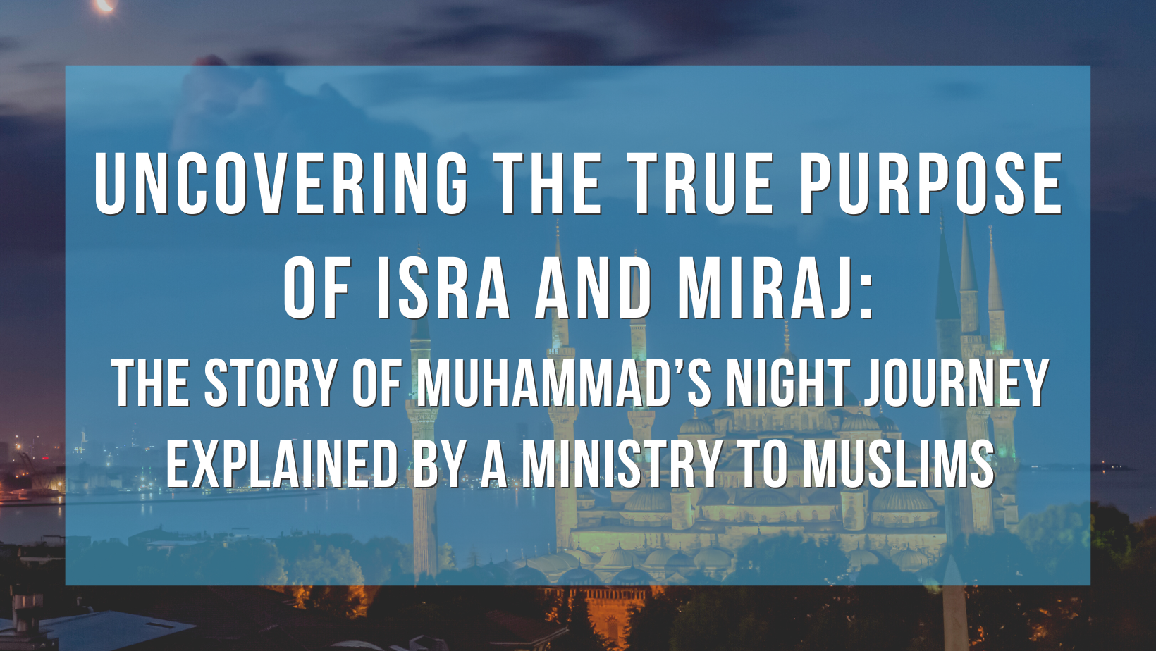 The true purpose of Isra and Miraj